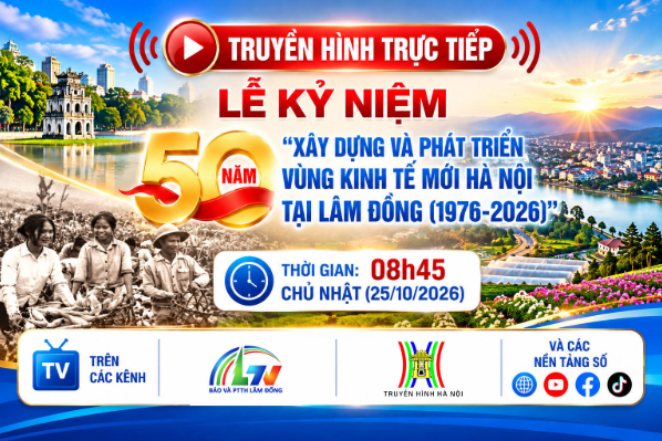 Mời quý khán giả đón xem truyền hình trực tiếp ''Lễ kỷ niệm 50 năm xây dựng và phát triển vùng kinh tế mới Hà Nội tại Lâm Đồng''